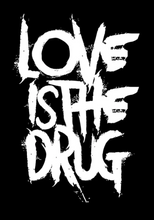 Load image into Gallery viewer, LOVE IS THE DRUG TYPOGRAPHY ART PRINT/ART POSTER/WALL ART - A2