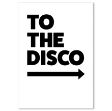 Load image into Gallery viewer, TO THE DISCO TYPOGRAPHY ART PRINT/ART POSTER/WALL ART - A4 - 2 options
